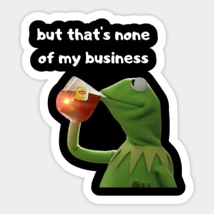 But that's none of my business Sticker